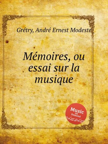 A.E. Grétry Memoires, ou essai sur la musique