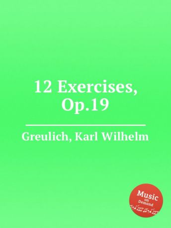 K.W. Greulich 12 Exercises, Op.19