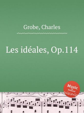 C. Grobe Les ideales, Op.114