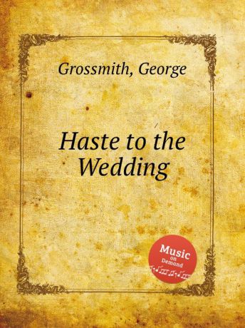 G. Grossmith Haste to the Wedding