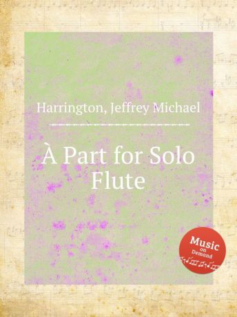 J.M. Harrington A Part for Solo Flute