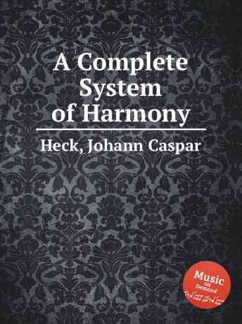 J.C. Heck A Complete System of Harmony
