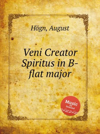 A. Högn Veni Creator Spiritus in B-flat major