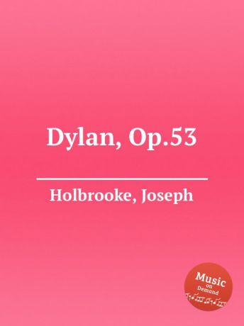 J. Holbrooke Dylan, Op.53