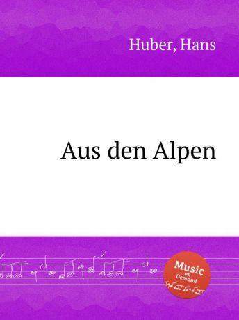 H. Huber Aus den Alpen