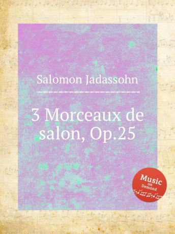 S. Jadassohn 3 Morceaux de salon, Op.25