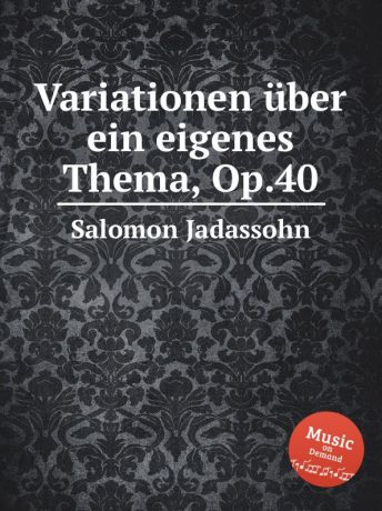 S. Jadassohn Variationen uber ein eigenes Thema, Op.40
