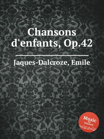 E. Jaques-Dalcroze Chansons d.enfants, Op.42