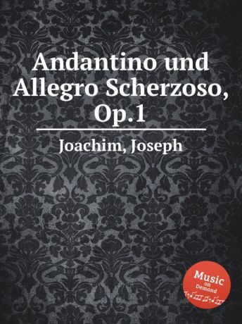 J. Joachim Andantino und Allegro Scherzoso, Op.1