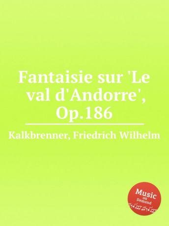 F.W. Kalkbrenner Fantaisie sur .Le val d.Andorre., Op.186