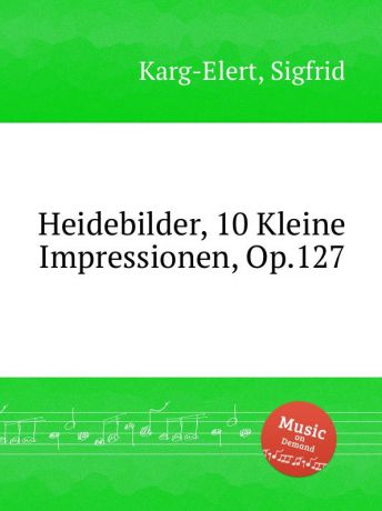 S. Karg-Elert Heidebilder, 10 Kleine Impressionen, Op.127