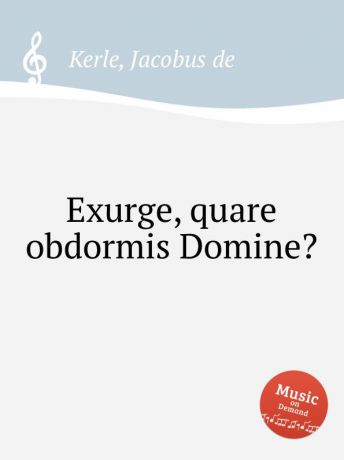 J.d. Kerle Exurge, quare obdormis Domine.