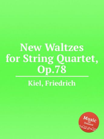 F. Kiel New Waltzes for String Quartet, Op.78