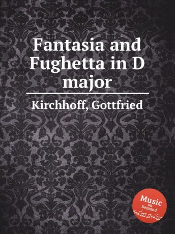 G. Kirchhoff Fantasia and Fughetta in D major