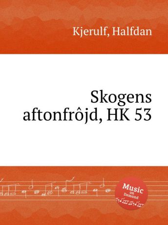 H. Kjerulf Skogens aftonfrojd, HK 53