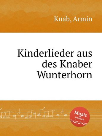 A. Knab Kinderlieder aus des Knaber Wunterhorn