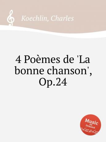 C. Koechlin 4 Poemes de .La bonne chanson., Op.24