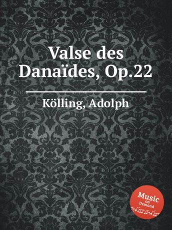 A. Kölling Valse des Danaides, Op.22