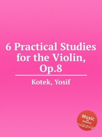 Y. Kotek 6 Practical Studies for the Violin, Op.8