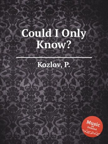 P. Kozlov Could I Only Know.