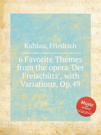 F. Kuhlau 6 Favorite Themes from the opera .Der Freischutz., with Variations, Op.49