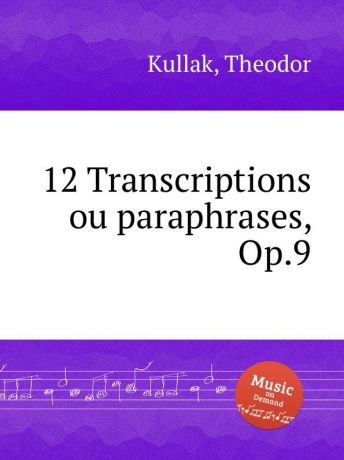 T. Kullak 12 Transcriptions ou paraphrases, Op.9