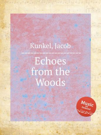 J. Kunkel Echoes from the Woods