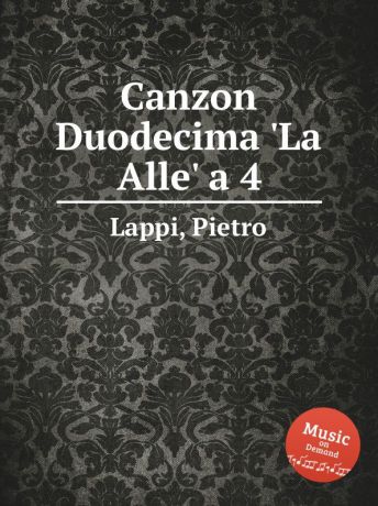 P. Lappi Canzon Duodecima .La Alle. a 4