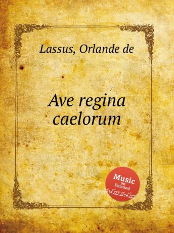 O.de Lassus Ave regina caelorum