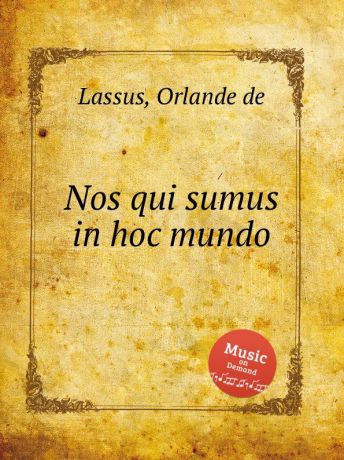 O.de Lassus Nos qui sumus in hoc mundo
