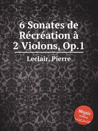 P. Leclair 6 Sonates de Recreation a 2 Violons, Op.1