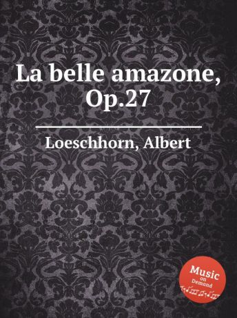 A. Loeschhorn La belle amazone, Op.27