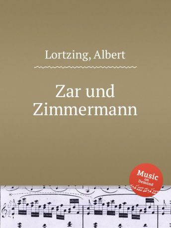 A. Lortzing Zar und Zimmermann
