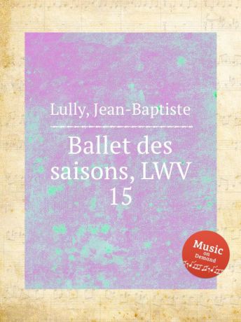 J. Lully Ballet des saisons, LWV 15