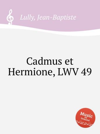J. Lully Cadmus et Hermione, LWV 49