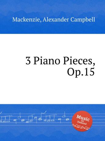 A.C. Mackenzie 3 Piano Pieces, Op.15