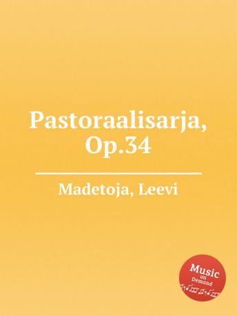 L. Madetoja Pastoraalisarja, Op.34