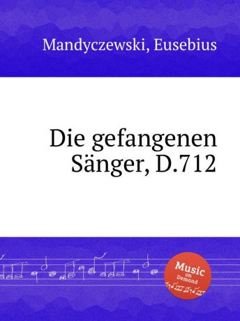 E. Mandyczewski Die gefangenen Sanger, D.712