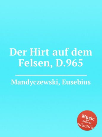 E. Mandyczewski Der Hirt auf dem Felsen, D.965