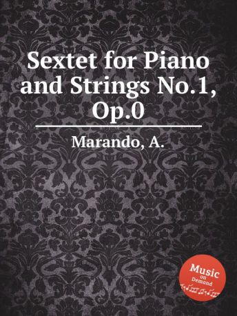A. Marando Sextet for Piano and Strings No.1, Op.0
