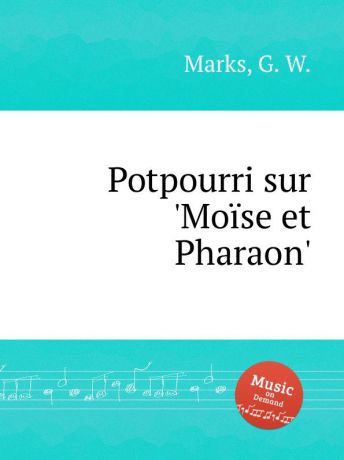 G.W. Marks Potpourri sur .Moise et Pharaon.