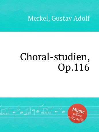 G.A. Merkel Choral-studien, Op.116