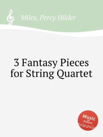 P.H. Miles 3 Fantasy Pieces for String Quartet