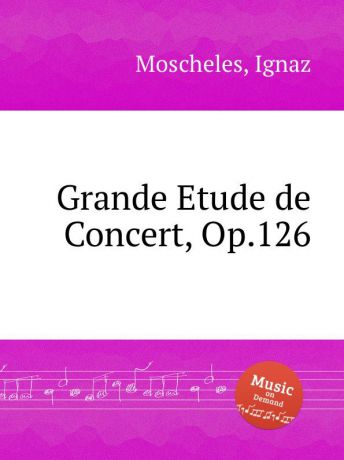I. Moscheles Grande Etude de Concert, Op.126