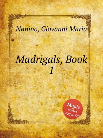 G.M. Nanino Madrigals, Book 1
