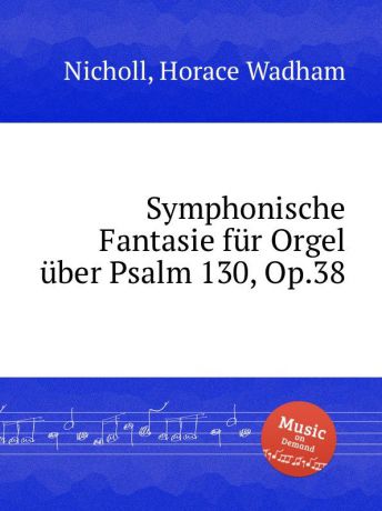 H.W. Nicholl Symphonische Fantasie fur Orgel uber Psalm 130, Op.38