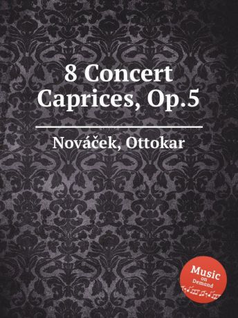 O. Nováček 8 Concert Caprices, Op.5