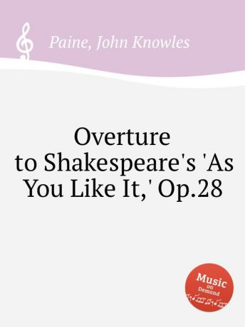 J.K. Paine Overture to Shakespeare.s .As You Like It,. Op.28