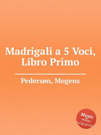 M. Pedersøn Madrigali a 5 Voci, Libro Primo