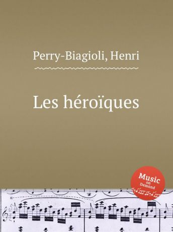 H. Perry-Biagioli Les heroiques
